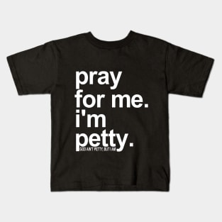 Pray For Me I'm Petty Kids T-Shirt